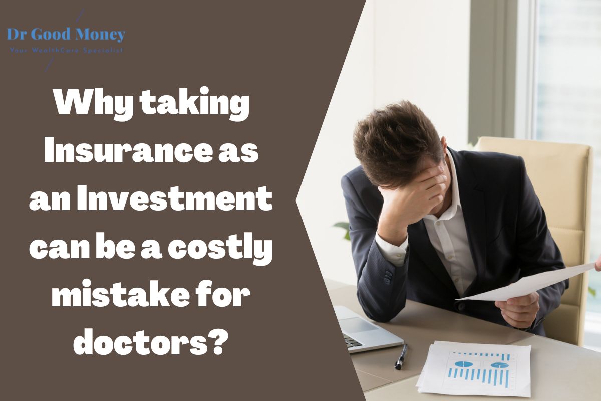 Why taking Insurance as an Investment can be a costly mistake for doctors